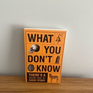 WHAT YOU DON’T KNOW A WEIRD SIDE TO EVERY STORY - PAPERBACK BOOK